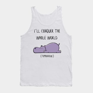 I´ll conquer the whole world tomorrow Hippo Gift Tank Top